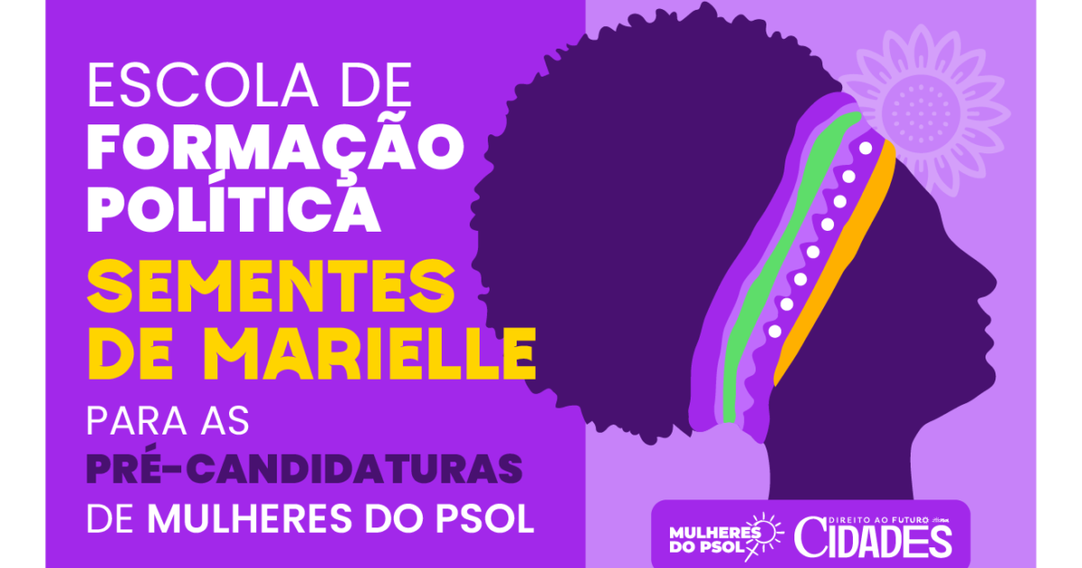 Sementes de Marielle: formação política fortaleceu as candidaturas feministas do PSOL para as eleições municipais 